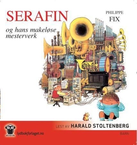 Serafin og hans makeløse mesterverk (lydbok) av Philippe Fix