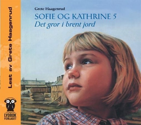 Sofie og Kathrine 5 - det gror i brent jord (lydbok) av Grete Haagenrud