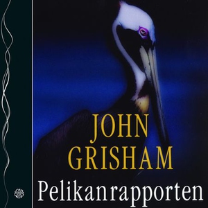 Pelikanrapporten (lydbok) av John Grisham
