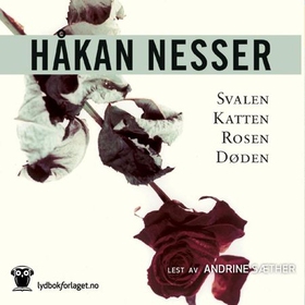 Svalen, katten, rosen, døden (lydbok) av Håkan Nesser
