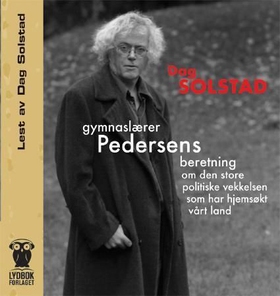Gymnaslærer Pedersens beretning om den store politiske vekkelsen som har hjemsøkt vårt land (lydbok) av Dag Solstad