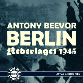 Berlin - nederlaget 1945 (lydbok) av Antony Beevor