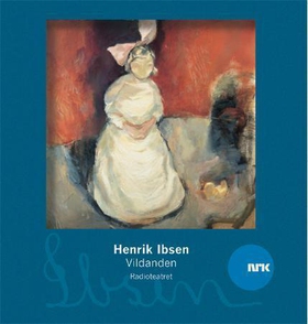 Vildanden (lydbok) av Henrik Ibsen, NRK Radio