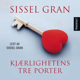 Kjærlighetens tre porter - vendepunkter i nye og gamle forhold (lydbok) av Sissel Gran