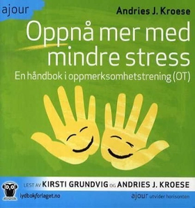Oppnå mer med mindre stress - en håndbok i oppmerksomhetstrening (OT) (lydbok) av Andries Jan Kroese