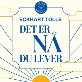 Det er nå du lever - en veiviser til åndelig opplysning (lydbok) av Eckhart Tolle