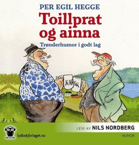 Toillprat og ainna - trønderhumor i godt lag (lydbok) av Per Egil Hegge