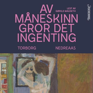 Av måneskinn gror det ingenting (lydbok) av T