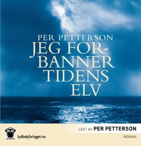 Jeg forbanner tidens elv (lydbok) av Per Pett