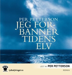 Jeg forbanner tidens elv (lydbok) av Per Petterson