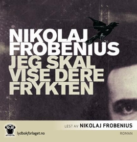 Jeg skal vise dere frykten (lydbok) av Nikolaj Frobenius