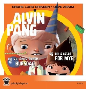 Alvin Pang og verdens beste bursdag ; Alvin Pang og en søster for mye (lydbok) av Endre Lund Eriksen