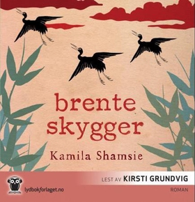 Brente skygger (lydbok) av Kamila Shamsie
