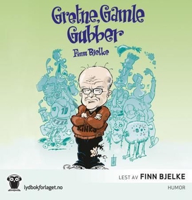Gretne, gamle gubber - håndbok i surmuling (lydbok) av Finn Bjelke