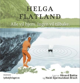 Alle vil hjem. Ingen vil tilbake (lydbok) av Helga Flatland