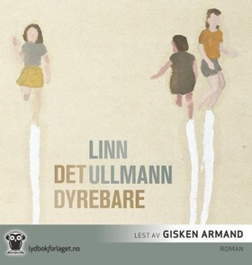 Det dyrebare (lydbok) av Linn Ullmann
