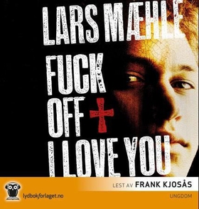 Fuck off I love you (lydbok) av Lars Mæhle