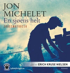 En sjøens helt - Skogsmatrosen - roman (lydbok) av Jon Michelet