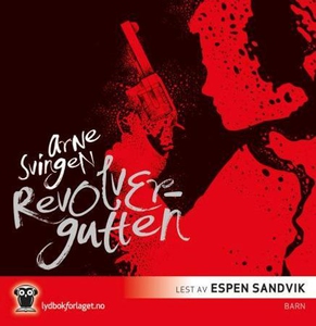 Revolvergutten (lydbok) av Arne Svingen