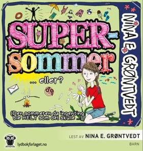 Supersommer - (den sommeren da ingenting ble HELT som det skulle...) (lydbok) av Nina Elisabeth Grøntvedt