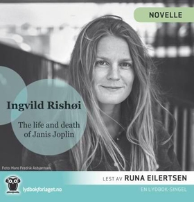 The life and death of Janis Joplin (lydbok) av Ingvild H. Rishøi