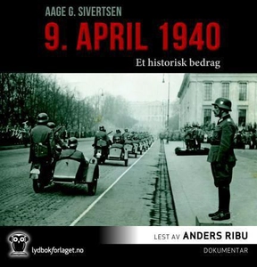 9. april 1940 (lydbok) av Aage Georg Sivertse