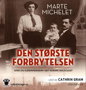 Den største forbrytelsen - ofre og gjerningsmenn i det norske Holocaust (lydbok) av Marte Michelet