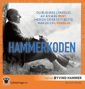 Hammerkoden - du blir ikke lykkelig av å være best, men du er på ditt beste når du er lykkelig (lydbok) av Øyvind Hammer