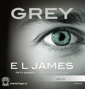 Grey - fifty shades of grey - fortalt av Christian (lydbok) av E.L. James