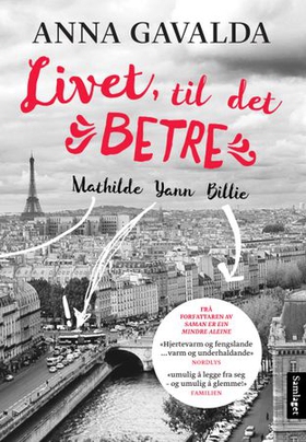 Livet, til det betre - Mathilde, Yann, Billie (lydbok) av Anna Gavalda