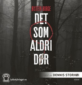 Det som aldri dør (lydbok) av Øistein Borge