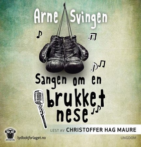 Sangen om en brukket nese (lydbok) av Arne Svingen