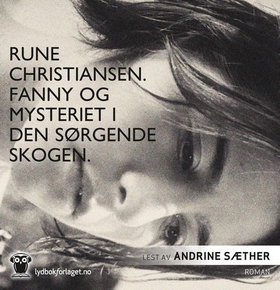 Fanny og mysteriet i den sørgende skogen (lydbok) av Rune Christiansen
