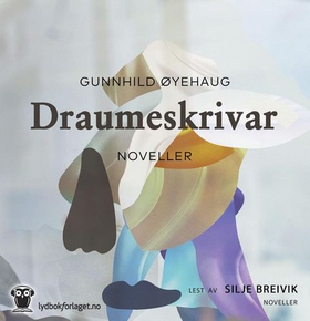 Draumeskrivar (lydbok) av Gunnhild Øyehaug