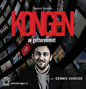 Kongen av gutterommet - hvordan jeg ble verdens største Youtube stjerne på norsk (lydbok) av Dennis Vareide