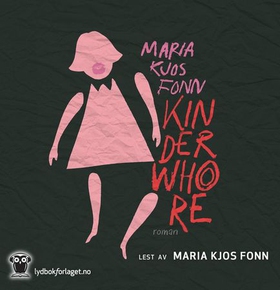 Kinderwhore (lydbok) av Maria Kjos Fonn