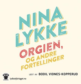 Orgien, og andre fortellinger (lydbok) av Nina Lykke