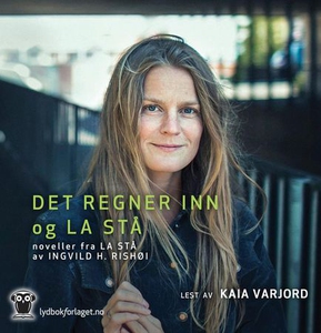 Det regner inn + La stå (lydbok) av Ingvild H