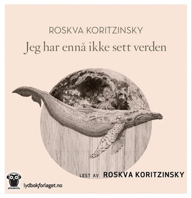 Jeg har ennå ikke sett verden (lydbok) av Roskva Koritzinsky