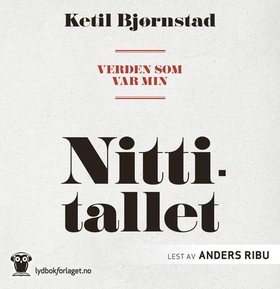Verden som var min - Nittitallet (lydbok) av Ketil Bjørnstad