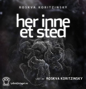 Her inne et sted - noveller (lydbok) av Roskva Koritzinsky