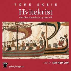 Hvitekrist - om Olav Haraldsson og hans tid (lydbok) av Tore Skeie