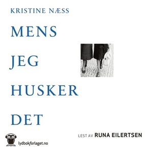 Mens jeg husker det (lydbok) av Kristine Næss