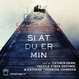 Si at du er min (lydbok) av Elisabeth Norebäck