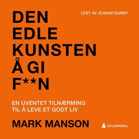 Den edle kunsten å gi f**n - en uventet tilnærming til det gode liv (lydbok) av Mark Manson