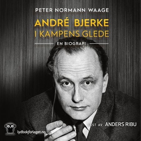 André Bjerke - i kampens glede - en biografi (lydbok) av Peter Normann Waage