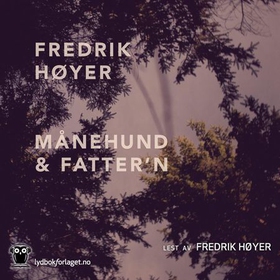 Månehund & fatter'n (lydbok) av Fredrik Høyer