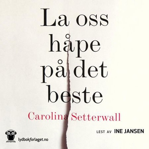 La oss håpe på det beste (lydbok) av Carolina