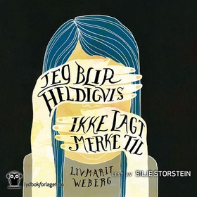 Jeg blir heldigvis ikke lagt merke til (lydbok) av Liv Marit Weberg