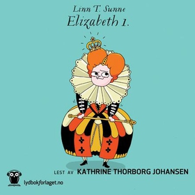 Elizabeth 1. (lydbok) av Linn T. Sunne